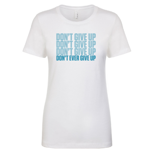 Ladies "Don't Ever Give Up" Tee